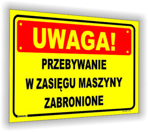 UWAGA! Przebywanie w zasięgu maszyny zabronione