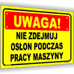 UWAGA! NIE ZDEJMUJ OSŁON PODCZAS PRACY MASZYNY